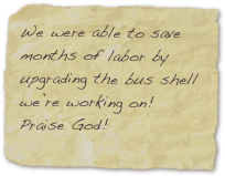 We were able to save months of labor by upgrading the bus shell we’re working on! Praise God!