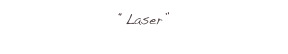 “Laser”